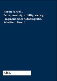 Produktbild: Harun Farocki. Zehn, zwanzig, drei&szlig;ig, vierzig. Fragment einer Autobiografie