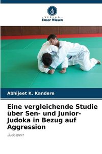 Produktbild: Eine vergleichende Studie &uuml;ber Sen- und Junior-Judoka in Bezug auf Aggression