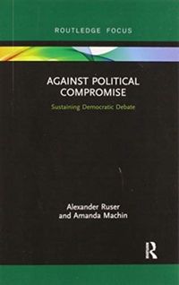 Produktbild: Ruser, A: Against Political Compromise