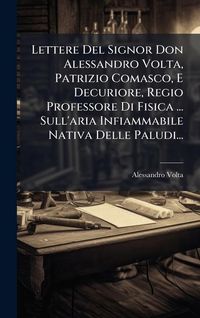 Produktbild: Lettere Del Signor Don Alessandro Volta, Patrizio Comasco, E Decuriore, Regio Professore Di Fisica ... Sull'aria Infiammabile Nativa Delle Paludi...