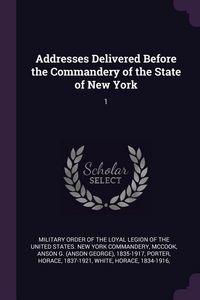 Produktbild: Addresses Delivered Before the Commandery of the State of New York