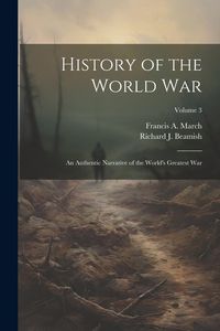 Produktbild: History of the World War: An Authentic Narrative of the World's Greatest War; Volume 3
