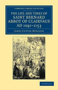 Produktbild: The Life and Times of Saint Bernard, Abbot of Clairvaux, Ad 1091-1153