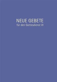 Produktbild: Neue Gebete f&uuml;r den Gottesdienst VI