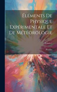 Produktbild: &Eacute;l&eacute;ments De Physique Exp&eacute;rimentale Et De M&eacute;t&eacute;orologie; Volume 1
