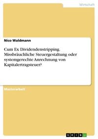 Produktbild: Cum Ex Dividendenstripping. Missbr&auml;uchliche Steuergestaltung oder systemgerechte Anrechnung von Kapitalertragsteuer?