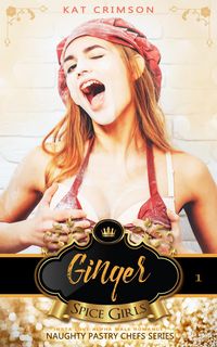 Produktbild: Spice Girls: Ginger (Naughty Pastry Chefs, #1)