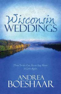 Produktbild: Wisconsin Weddings: Three Brides Can Never Say Never to Love Again