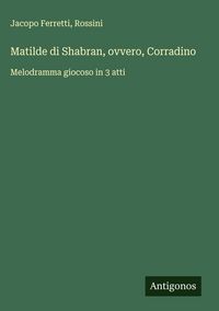 Produktbild: Matilde di Shabran, ovvero, Corradino
