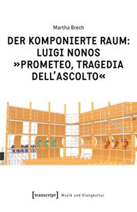 Produktbild: Der komponierte Raum: Luigi Nonos &raquo;Prometeo, tragedia dell'ascolto&laquo;