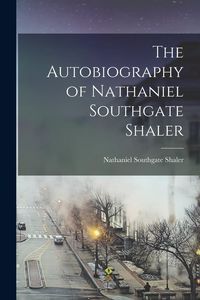 Produktbild: The Autobiography of Nathaniel Southgate Shaler