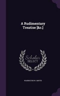 Produktbild: A Rudimentary Treatise [&c.]