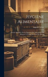 Produktbild: Hygi&egrave;ne alimentaire; histoire simplifi&eacute;e de la digestion des aliments et des boissons &agrave; l'usage des gens du monde
