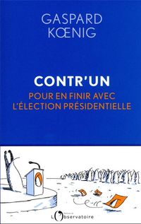 Produktbild: Contr'un : pour en finir avec l'&eacute;lection pr&eacute;sidentielle