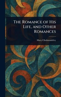 Produktbild: The Romance of His Life, and Other Romances