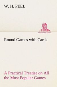 Produktbild: Round Games with Cards A Practical Treatise on All the Most Popular Games, with Their Different Variations, and Hints for Their Practice