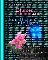 Produktbild: Die Sache mit den Blumen, Bienen und der k&uuml;nstlichen Intelligenz