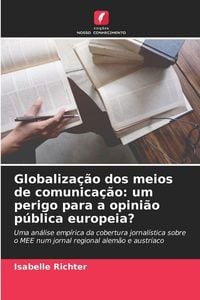 Produktbild: Globaliza&ccedil;&atilde;o dos meios de comunica&ccedil;&atilde;o: um perigo para a opini&atilde;o p&uacute;blica europeia?