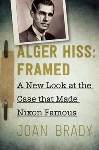 Produktbild: Alger Hiss: Framed: A New Look at the Case That Made Nixon Famous