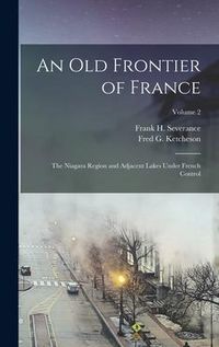 Produktbild: An Old Frontier of France: The Niagara Region and Adjacent Lakes Under French Control; Volume 2
