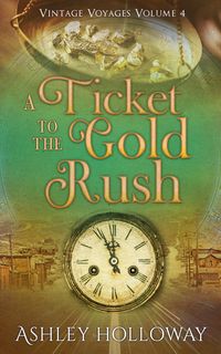 Produktbild: A Ticket to the Gold Rush (Vintage Voyages, #4)