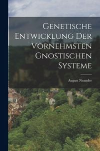 Produktbild: Genetische Entwicklung der vornehmsten gnostischen Systeme