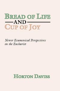 Produktbild: Bread of Life and Cup of Joy: Newer Ecumenical Perspectives on the Eucharist
