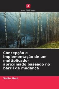 Produktbild: Concep&ccedil;&atilde;o e implementa&ccedil;&atilde;o de um multiplicador aproximado baseado no barril de mudan&ccedil;a