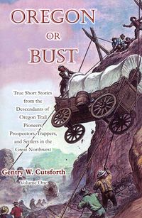 Produktbild: Oregon or Bust: True Short Stories from the Descendants of Oregon Trail Pioneers, Prospectors, Trappers, and Settlers in the Great Nor