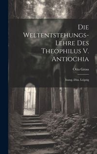 Produktbild: Die Weltentstehungs-Lehre Des Theophilus V. Antiochia