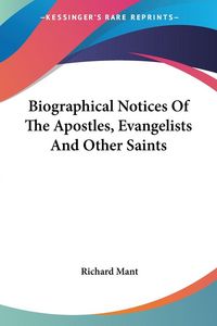 Produktbild: Mant, R: Biographical Notices Of The Apostles, Evangelists A