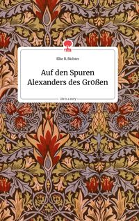 Produktbild: Auf den Spuren Alexanders des Gr0&szlig;en. Life is a Story - story.one