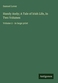 Produktbild: Handy Andy; A Tale of Irish Life, In Two Volumes