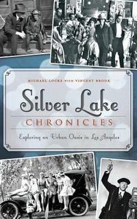 Produktbild: Silver Lake Chronicles: Exploring an Urban Oasis in Los Angeles