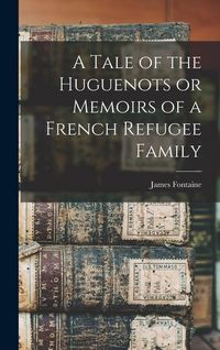 Produktbild: A Tale of the Huguenots or Memoirs of a French Refugee Family