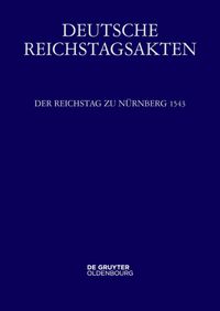 Produktbild: Deutsche Reichstagsakten. Deutsche Reichstagsakten unter Kaiser Karl V. / Der Reichstag zu N&uuml;rnberg 1543