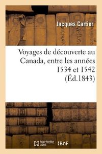 Produktbild: Voyages de D&eacute;couverte Au Canada, Entre Les Ann&eacute;es 1534 Et 1542 (&Eacute;d.1843)