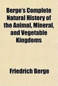 Produktbild: Berge's Complete Natural History of the Animal, Mineral, and Vegetable Kingdoms