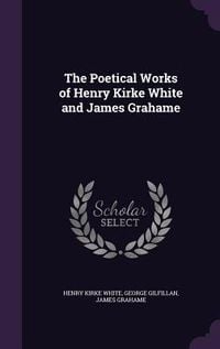 Produktbild: The Poetical Works of Henry Kirke White and James Grahame