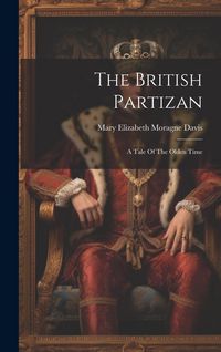 Produktbild: The British Partizan: A Tale Of The Olden Time