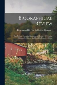 Produktbild: Biographical Review: This Volume Contains Biographical Sketches Of Leading Citizens Of Oxford And Franklin Counties, Maine