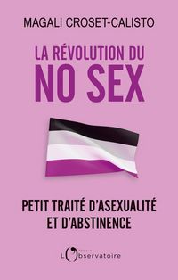Produktbild: La r&eacute;volution du no sex : petit trait&eacute; d'asexualit&eacute; et d'abstinence