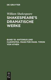 Bild vom Artikel William Shakespeare: Shakespeare’s dramatische Werke / Antonius und Cleopatra. Maß für Maß. Timon von Athen vom Autor August Wilhelm [Übers.] Schlegel