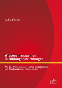 Produktbild: Wissensmanagement in Bildungseinrichtungen: Wie der Wissenstransfer unter Einbeziehung von Anreizsystemen gelingen kann