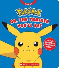 Produktbild: Pok&eacute;mon: Oh, the Trainer You'll Be! (an Interactive Board Book)