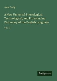 Produktbild: A New Universal Etymological, Technological, and Pronouncing Dictionary of the English Language