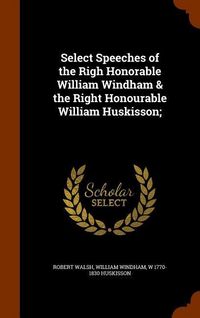 Produktbild: Select Speeches of the Righ Honorable William Windham & the Right Honourable William Huskisson;