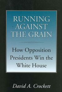 Produktbild: Running Against the Grain: How Opposition Presidents Win the White House