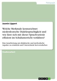 Produktbild: Welche Merkmale kennzeichnet niederdeutsche Dialektsprachigkeit und wie l&auml;sst sich mit dieser Sprachvariet&auml;t effizient im Schulunterricht verfahren?