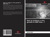 Produktbild: How to achieve a 15% growth in GDP how...?